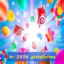 br 2024 plataforma de jogos